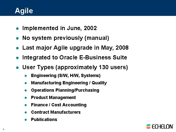 Agile 4 l Implemented in June, 2002 l No system previously (manual) l Last