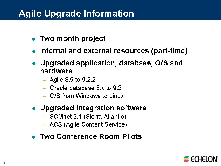 Agile Upgrade Information l Two month project l Internal and external resources (part-time) l