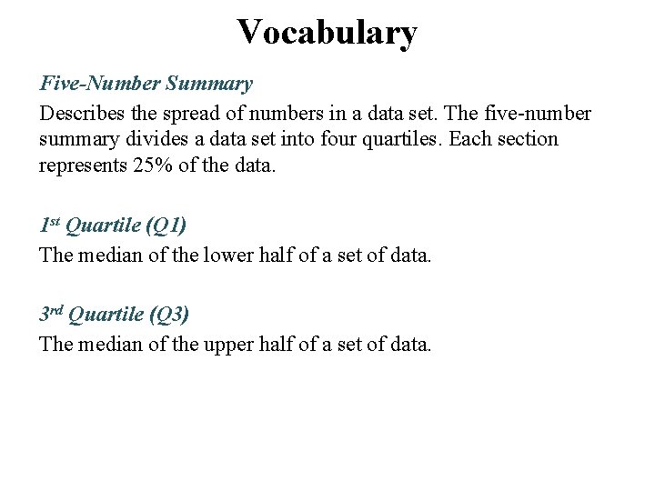 Vocabulary Five-Number Summary Describes the spread of numbers in a data set. The five-number