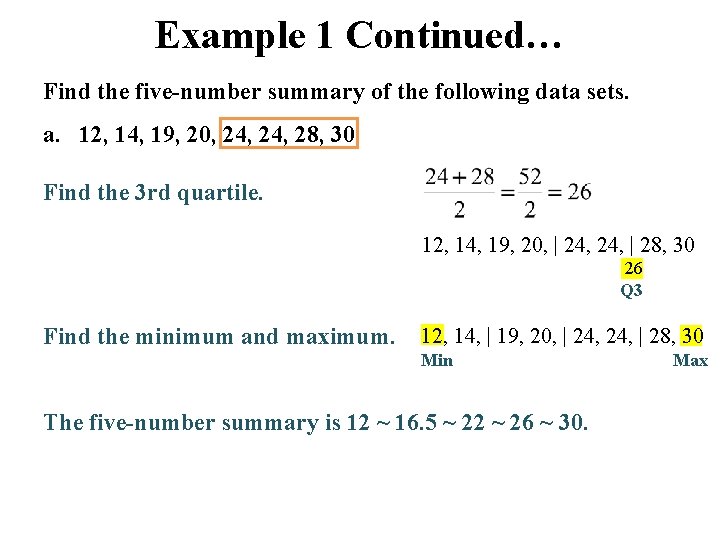 Example 1 Continued… Find the five-number summary of the following data sets. a. 12,