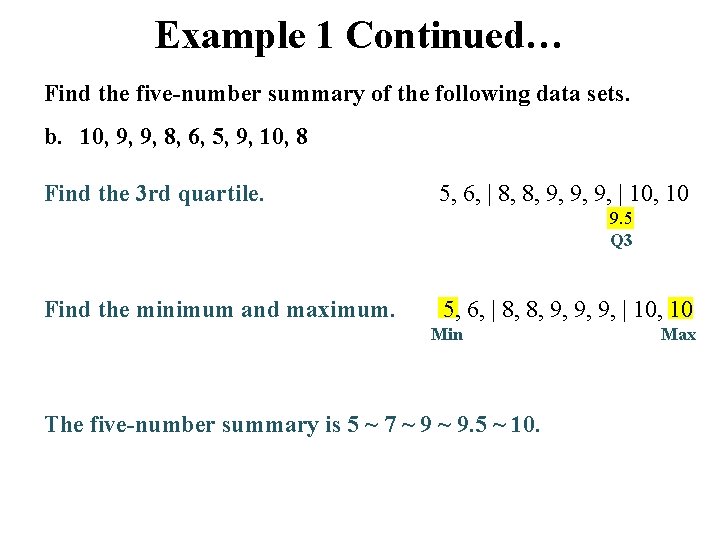 Example 1 Continued… Find the five-number summary of the following data sets. b. 10,