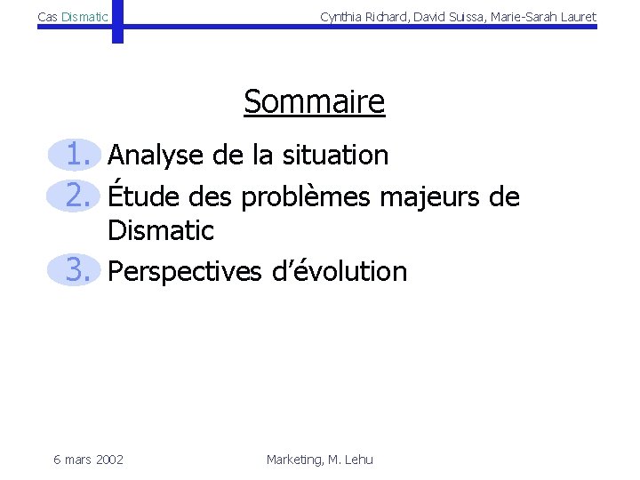 Cas Dismatic Cynthia Richard, David Suissa, Marie-Sarah Lauret Sommaire 1. Analyse de la situation