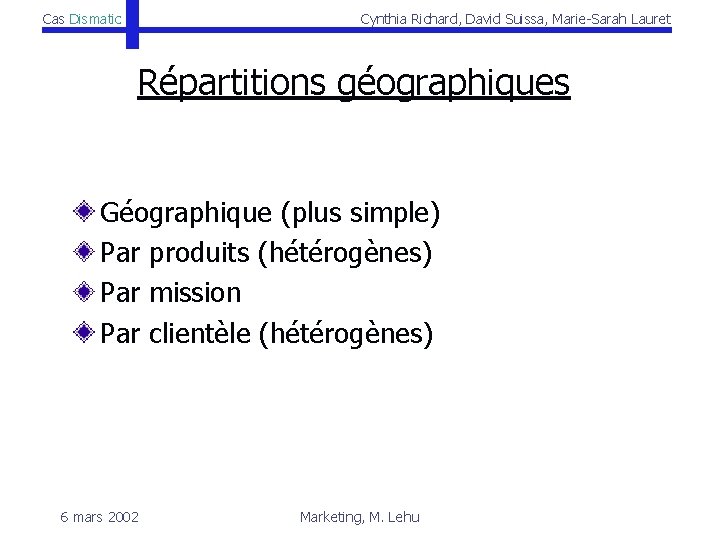 Cas Dismatic Cynthia Richard, David Suissa, Marie-Sarah Lauret Répartitions géographiques Géographique (plus simple) Par