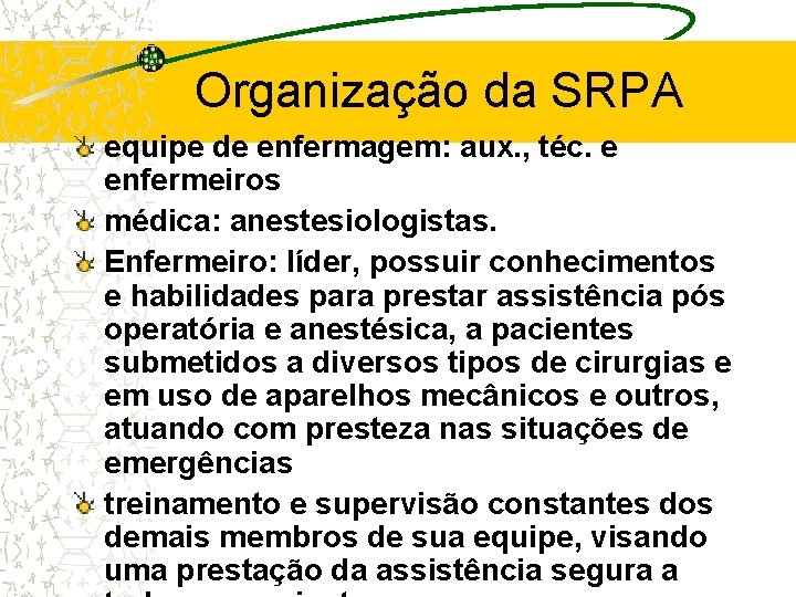 Organização da SRPA equipe de enfermagem: aux. , téc. e enfermeiros médica: anestesiologistas. Enfermeiro: