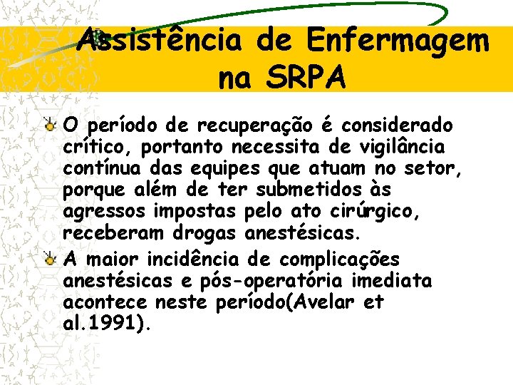 Assistência de Enfermagem na SRPA O período de recuperação é considerado crítico, portanto necessita