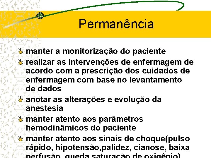 Permanência manter a monitorização do paciente realizar as intervenções de enfermagem de acordo com