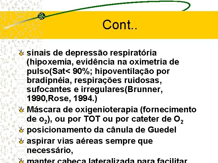 Cont. . sinais de depressão respiratória (hipoxemia, evidência na oximetria de pulso(Sat< 90%; hipoventilação