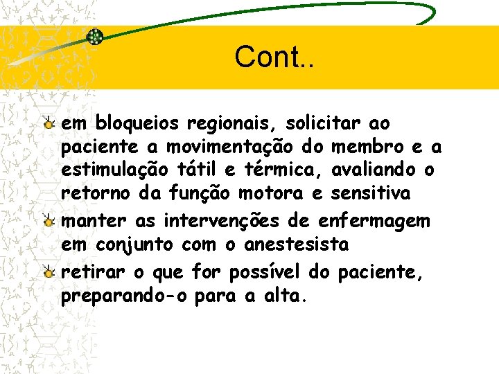 Cont. . em bloqueios regionais, solicitar ao paciente a movimentação do membro e a