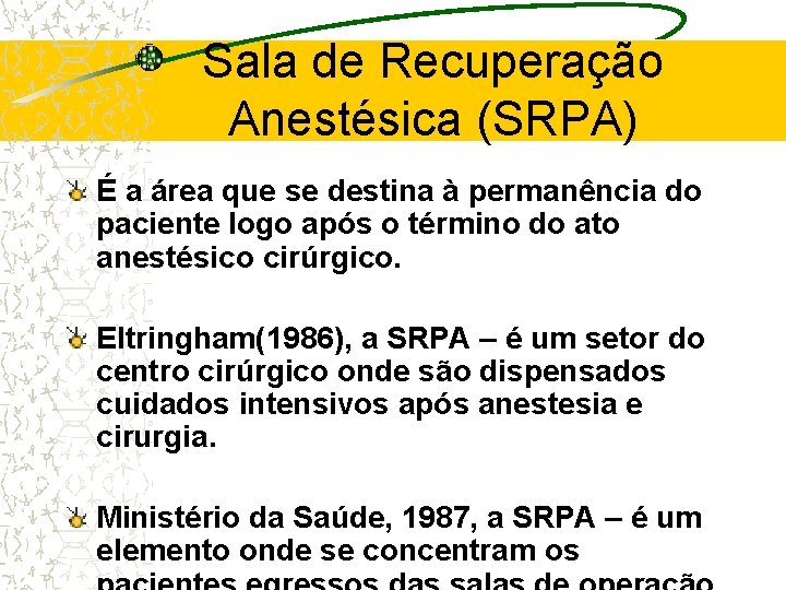 Sala de Recuperação Anestésica (SRPA) É a área que se destina à permanência do