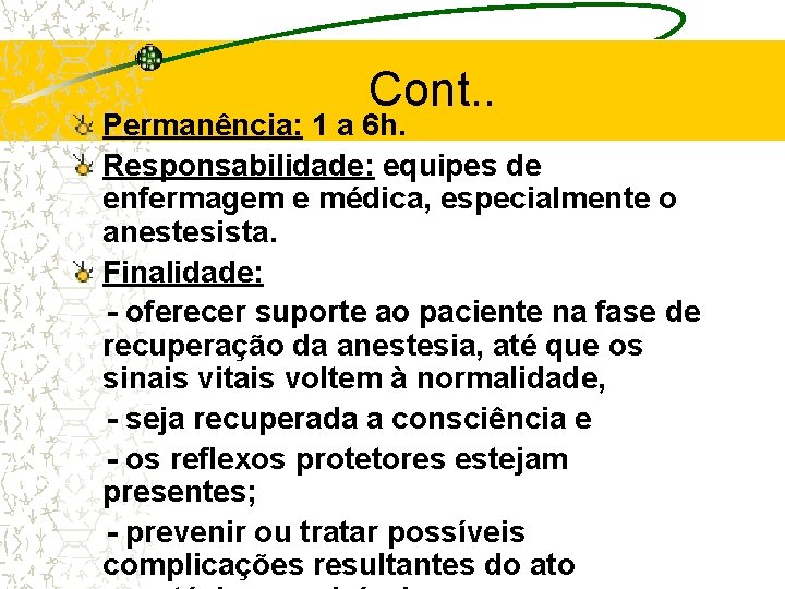 Cont. . Permanência: 1 a 6 h. Responsabilidade: equipes de enfermagem e médica, especialmente