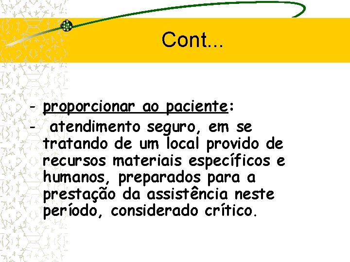 Cont. . . - proporcionar ao paciente: - atendimento seguro, em se tratando de