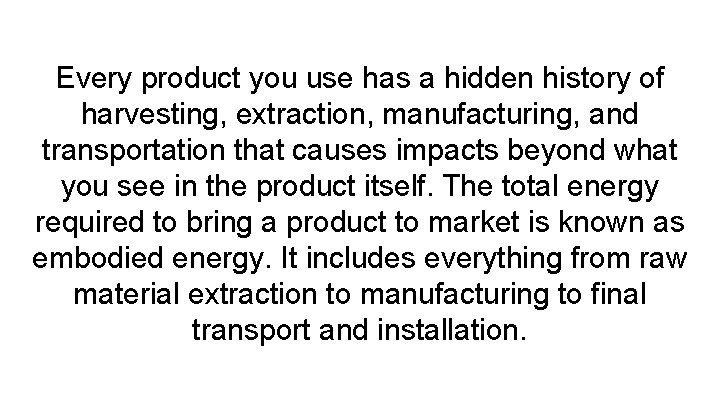Every product you use has a hidden history of harvesting, extraction, manufacturing, and transportation