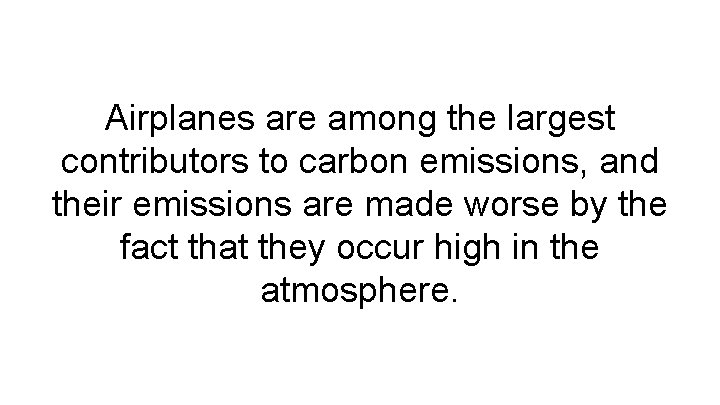 Airplanes are among the largest contributors to carbon emissions, and their emissions are made