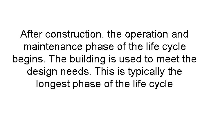 After construction, the operation and maintenance phase of the life cycle begins. The building