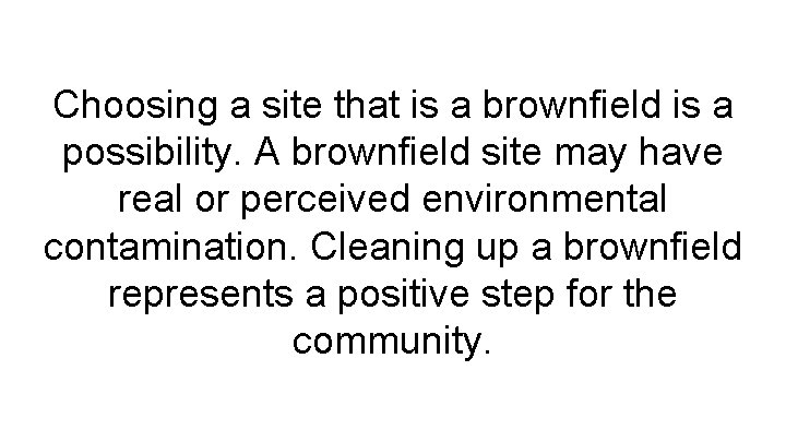 Choosing a site that is a brownfield is a possibility. A brownfield site may