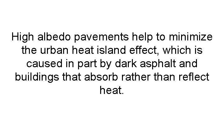 High albedo pavements help to minimize the urban heat island effect, which is caused