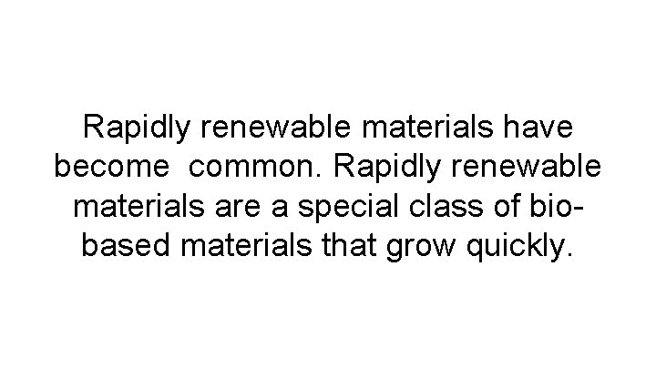 Rapidly renewable materials have become common. Rapidly renewable materials are a special class of