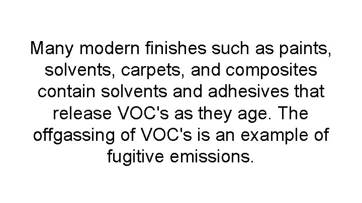 Many modern finishes such as paints, solvents, carpets, and composites contain solvents and adhesives