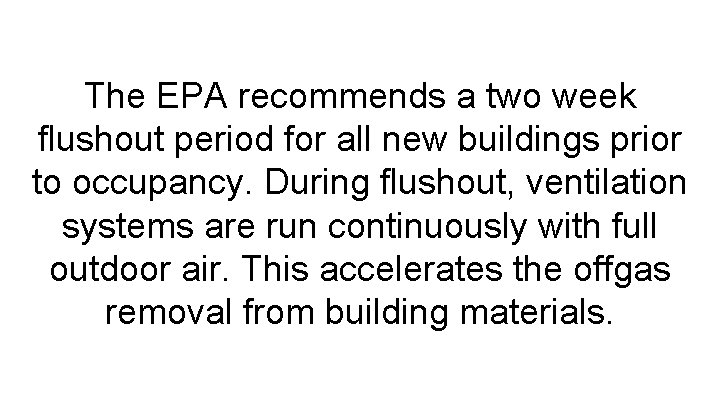 The EPA recommends a two week flushout period for all new buildings prior to