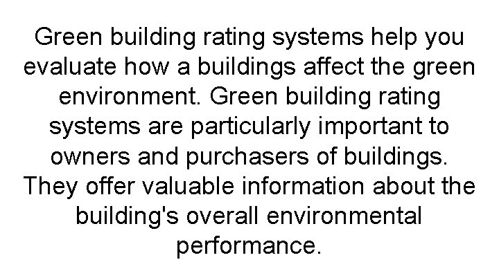 Green building rating systems help you evaluate how a buildings affect the green environment.