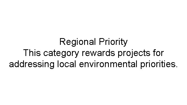 Regional Priority This category rewards projects for addressing local environmental priorities. 