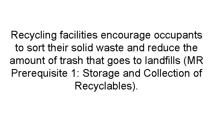 Recycling facilities encourage occupants to sort their solid waste and reduce the amount of