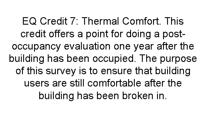 EQ Credit 7: Thermal Comfort. This credit offers a point for doing a postoccupancy