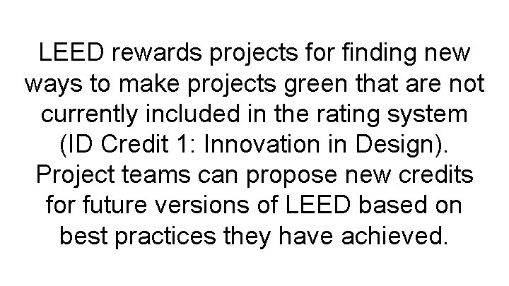 LEED rewards projects for finding new ways to make projects green that are not