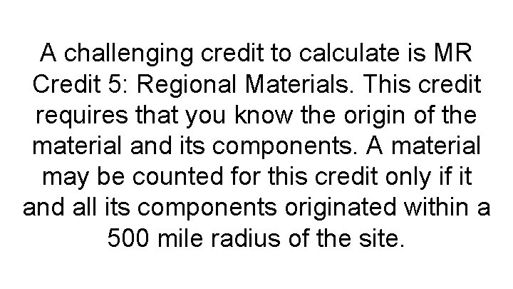 A challenging credit to calculate is MR Credit 5: Regional Materials. This credit requires