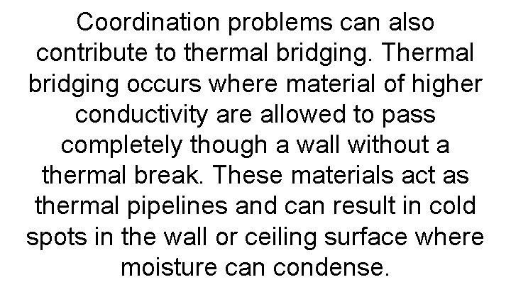Coordination problems can also contribute to thermal bridging. Thermal bridging occurs where material of