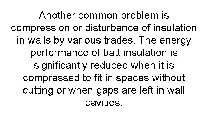 Another common problem is compression or disturbance of insulation in walls by various trades.