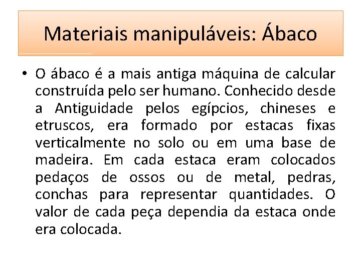 Materiais manipuláveis: Ábaco • O ábaco é a mais antiga máquina de calcular construída