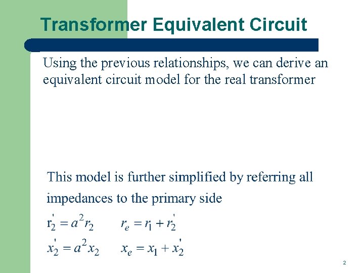 Transformer Equivalent Circuit Using the previous relationships, we can derive an equivalent circuit model