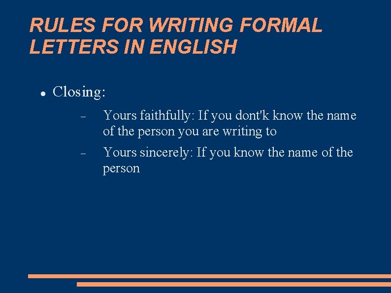 RULES FOR WRITING FORMAL LETTERS IN ENGLISH Closing: Yours faithfully: If you dont'k know