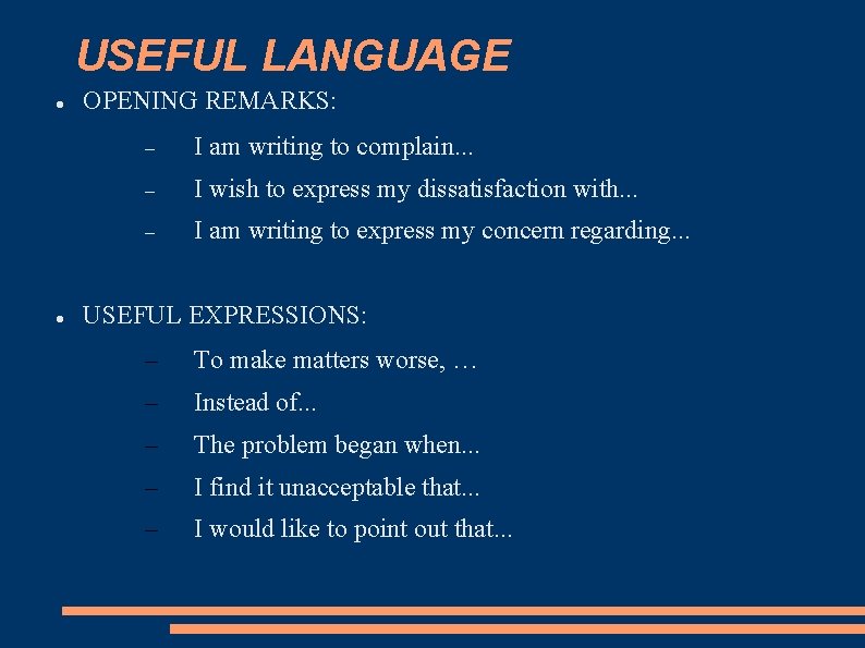 USEFUL LANGUAGE OPENING REMARKS: I am writing to complain. . . I wish to