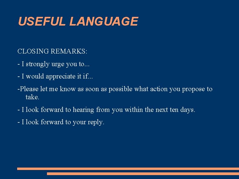 USEFUL LANGUAGE CLOSING REMARKS: - I strongly urge you to. . . - I