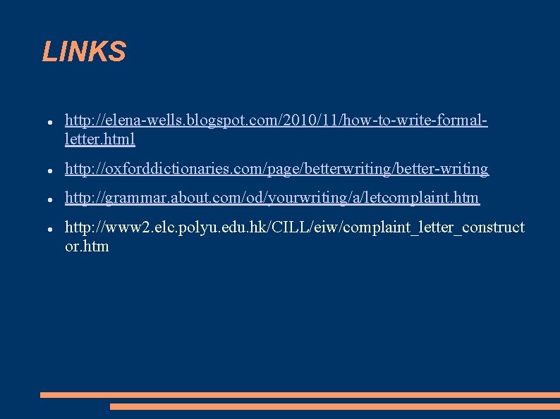 LINKS http: //elena-wells. blogspot. com/2010/11/how-to-write-formalletter. html http: //oxforddictionaries. com/page/betterwriting/better-writing http: //grammar. about. com/od/yourwriting/a/letcomplaint. htm