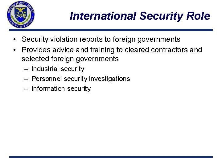 International Security Role • Security violation reports to foreign governments • Provides advice and
