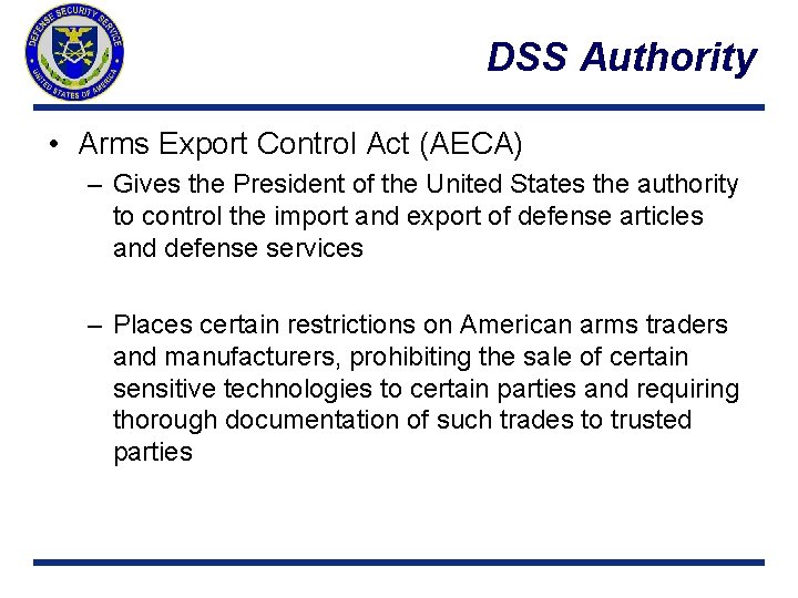 DSS Authority • Arms Export Control Act (AECA) – Gives the President of the