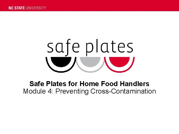 Safe Plates for Home Food Handlers Module 4: Preventing Cross-Contamination 