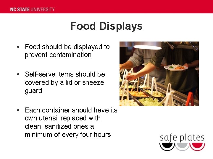 Food Displays • Food should be displayed to prevent contamination • Self-serve items should