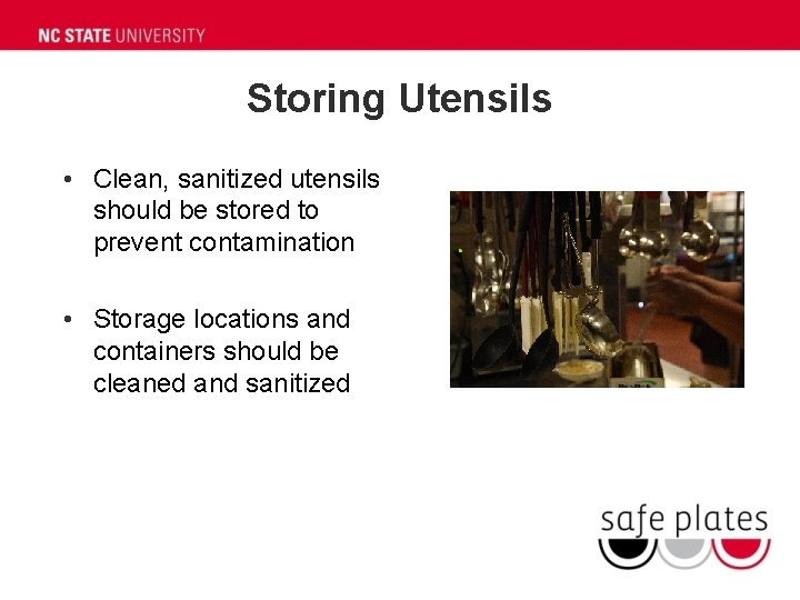 Storing Utensils • Clean, sanitized utensils should be stored to prevent contamination • Storage