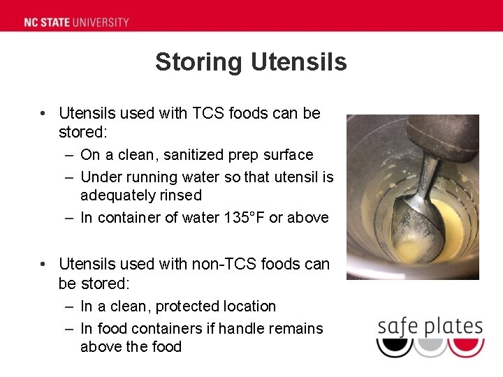 Storing Utensils • Utensils used with TCS foods can be stored: – On a