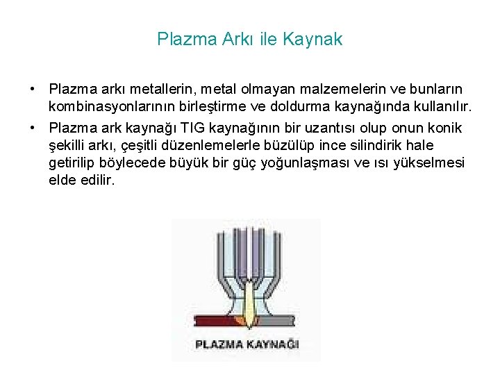 Plazma Arkı ile Kaynak • Plazma arkı metallerin, metal olmayan malzemelerin ve bunların kombinasyonlarının
