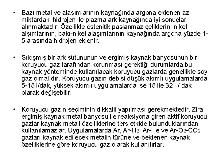  • Bazı metal ve alaşımlarının kaynağında argona eklenen az miktardaki hidrojen ile plazma