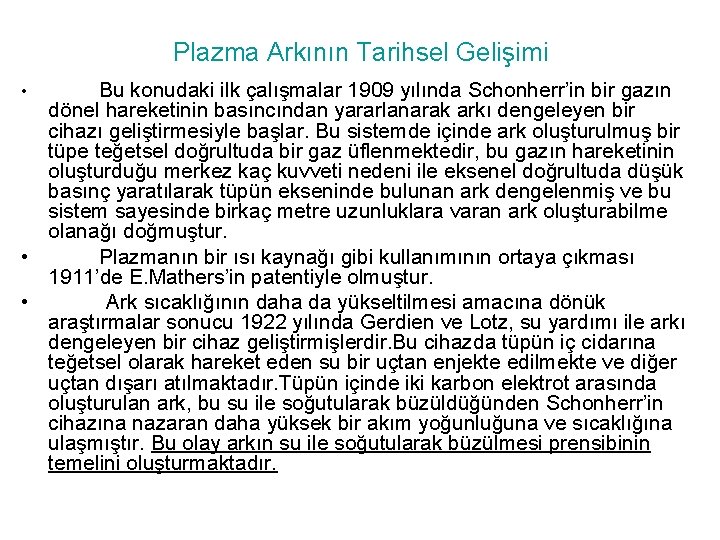 Plazma Arkının Tarihsel Gelişimi Bu konudaki ilk çalışmalar 1909 yılında Schonherr’in bir gazın dönel