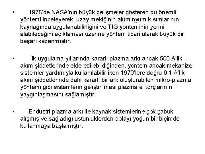  • 1978’de NASA’nın büyük gelişmeler gösteren bu önemli yöntemi inceleyerek, uzay mekiğinin alüminyum