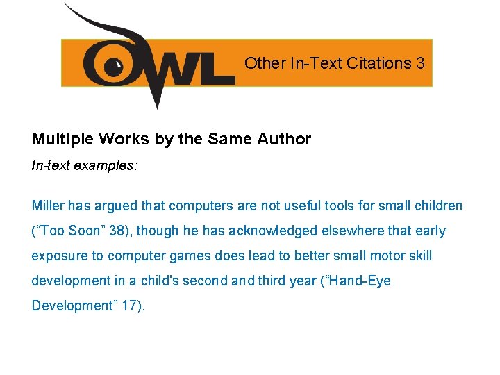 Other In-Text Citations 3 Multiple Works by the Same Author In-text examples: Miller has