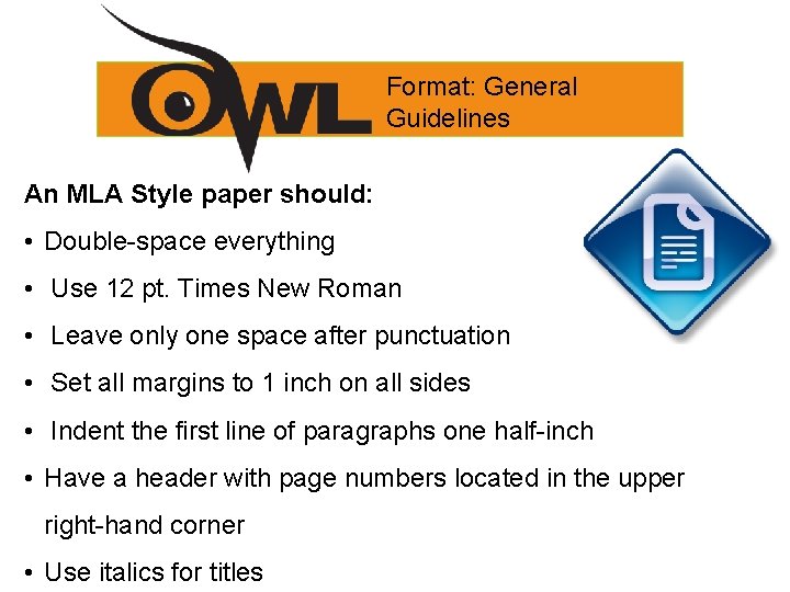 Format: General Guidelines An MLA Style paper should: • Double-space everything • Use 12