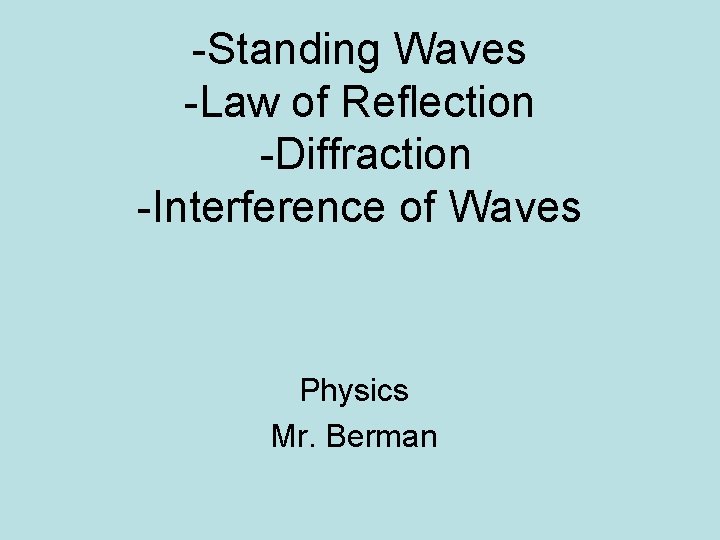 -Standing Waves -Law of Reflection -Diffraction -Interference of Waves Physics Mr. Berman 
